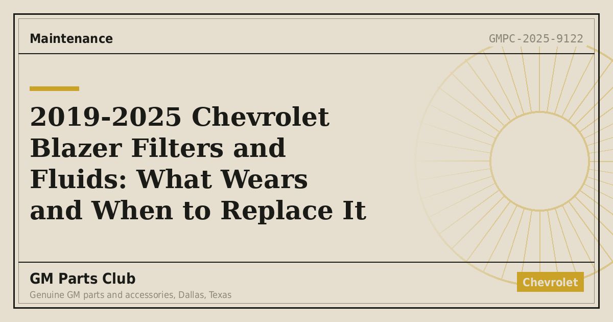 2019-2025 Chevrolet Blazer Filters and Fluids: What Wears and When to Replace It - GM Parts Club