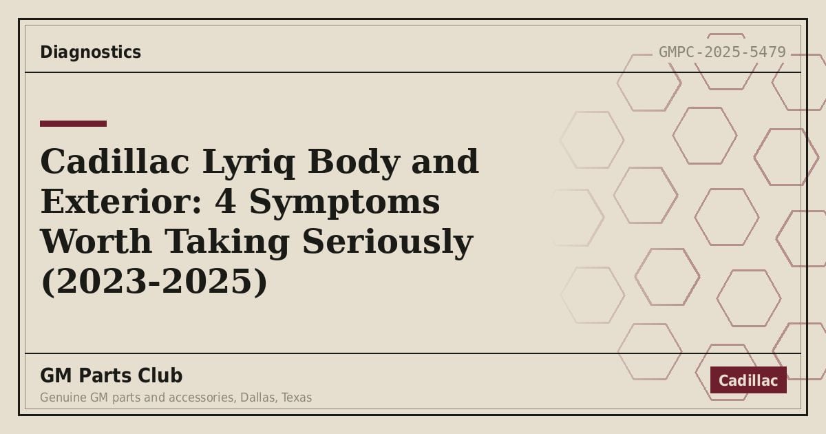 Cadillac Lyriq Body and Exterior: 4 Symptoms Worth Taking Seriously (2023-2025) - GM Parts Club