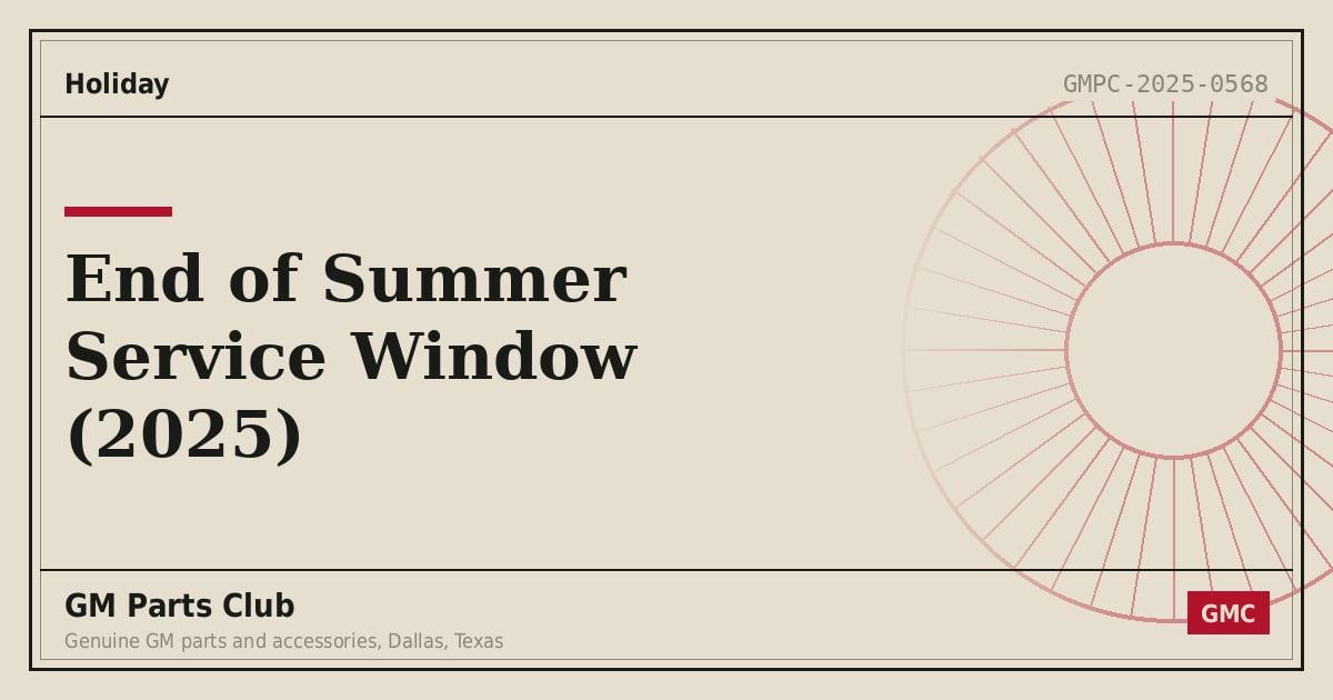 End of Summer Service Window (2025) - GM Parts Club