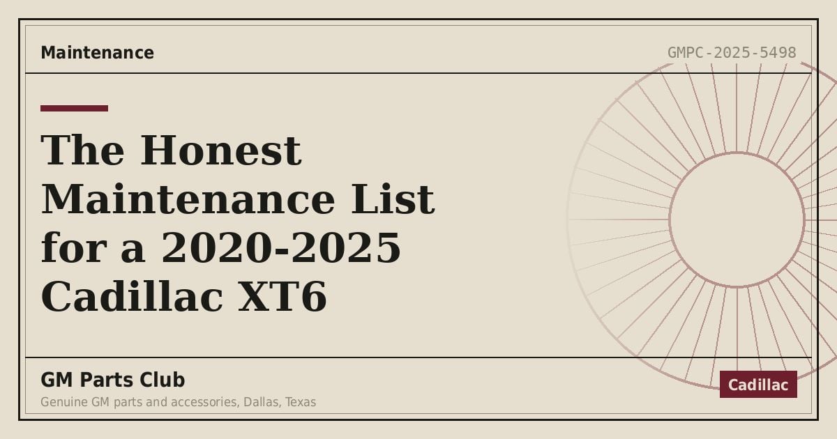 The Honest Maintenance List for a 2020-2025 Cadillac XT6 - GM Parts Club