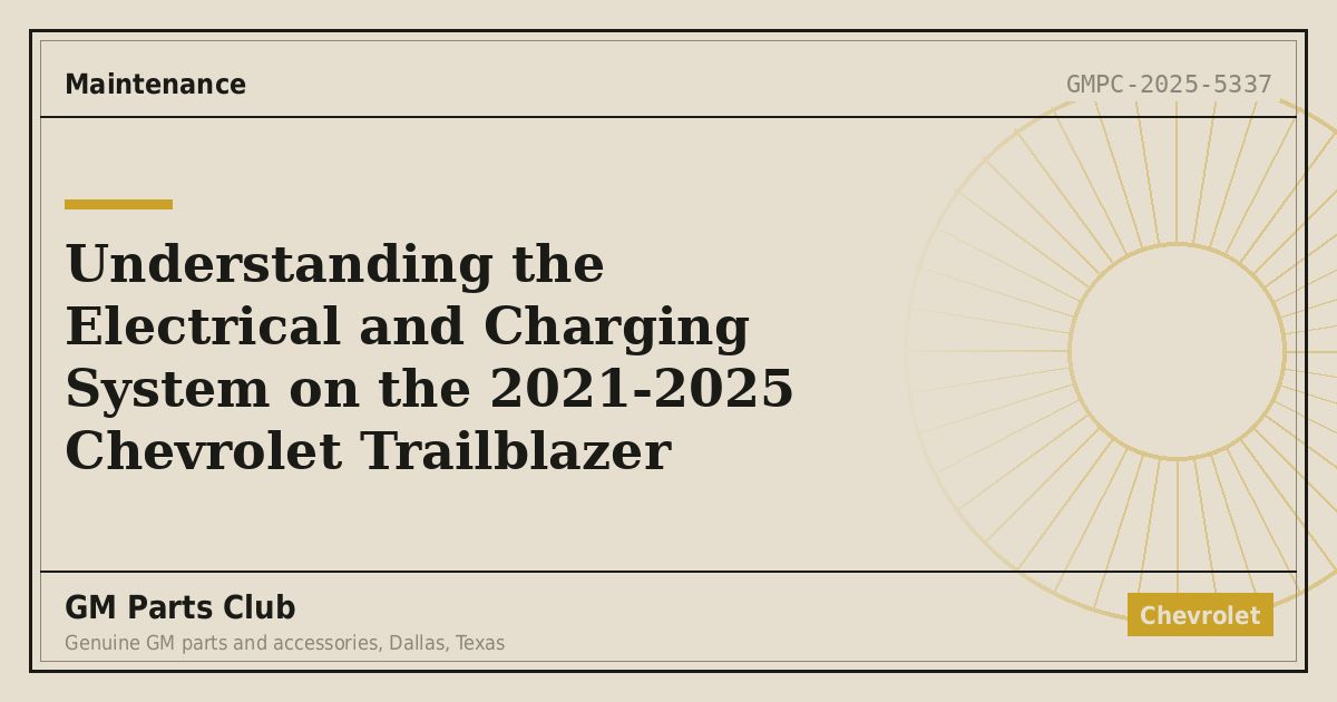 Understanding the Electrical and Charging System on the 2021-2025 Chevrolet Trailblazer - GM Parts Club
