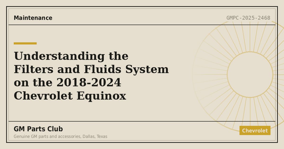 Understanding the Filters and Fluids System on the 2018-2024 Chevrolet Equinox - GM Parts Club