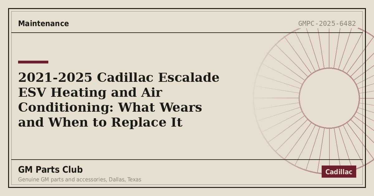 2021-2025 Cadillac Escalade ESV Heating and Air Conditioning: What Wears and When to Replace It - GM Parts Club