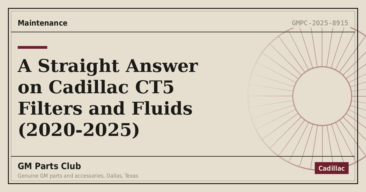 A Straight Answer on Cadillac CT5 Filters and Fluids (2020-2025) - GM Parts Club