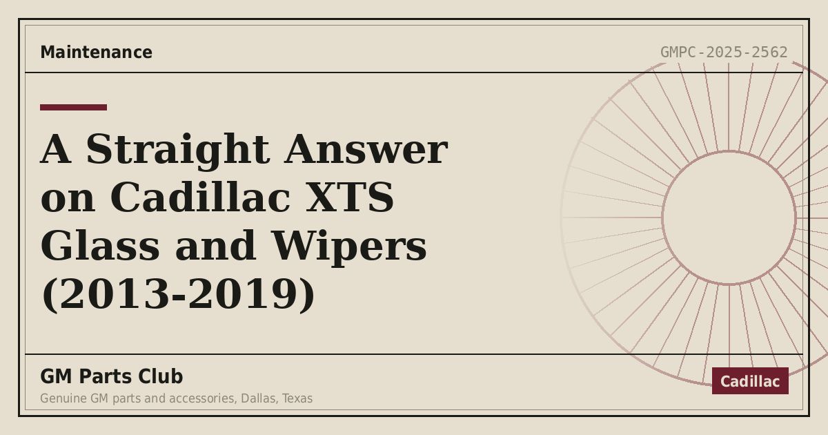 A Straight Answer on Cadillac XTS Glass and Wipers (2013-2019) - GM Parts Club