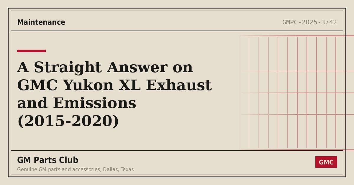 A Straight Answer on GMC Yukon XL Exhaust and Emissions (2015-2020) - GM Parts Club