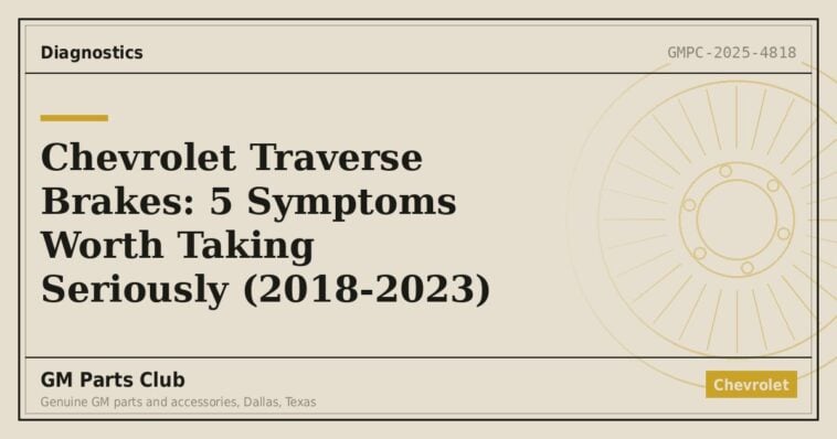 Chevrolet Traverse Brakes: 5 Symptoms Worth Taking Seriously (2018-2023) - GM Parts Club