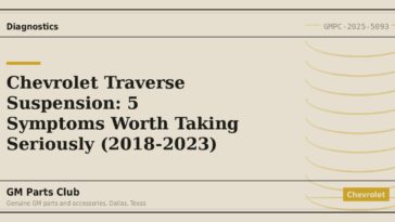 Chevrolet Traverse Suspension: 5 Symptoms Worth Taking Seriously (2018-2023) - GM Parts Club