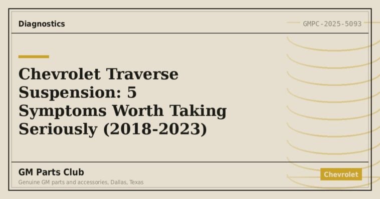 Chevrolet Traverse Suspension: 5 Symptoms Worth Taking Seriously (2018-2023) - GM Parts Club