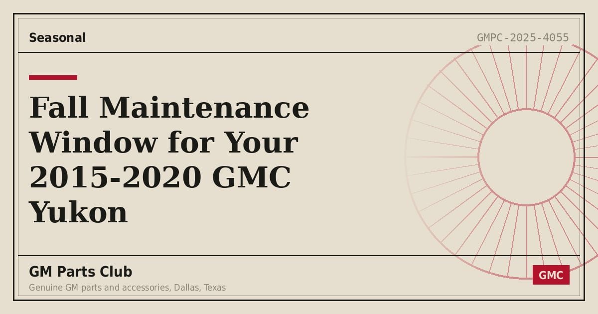 Fall Maintenance Window for Your 2015-2020 GMC Yukon - GM Parts Club
