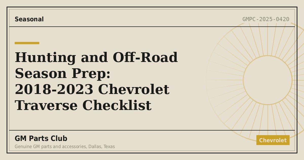 Hunting and Off-Road Season Prep: 2018-2023 Chevrolet Traverse Checklist - GM Parts Club