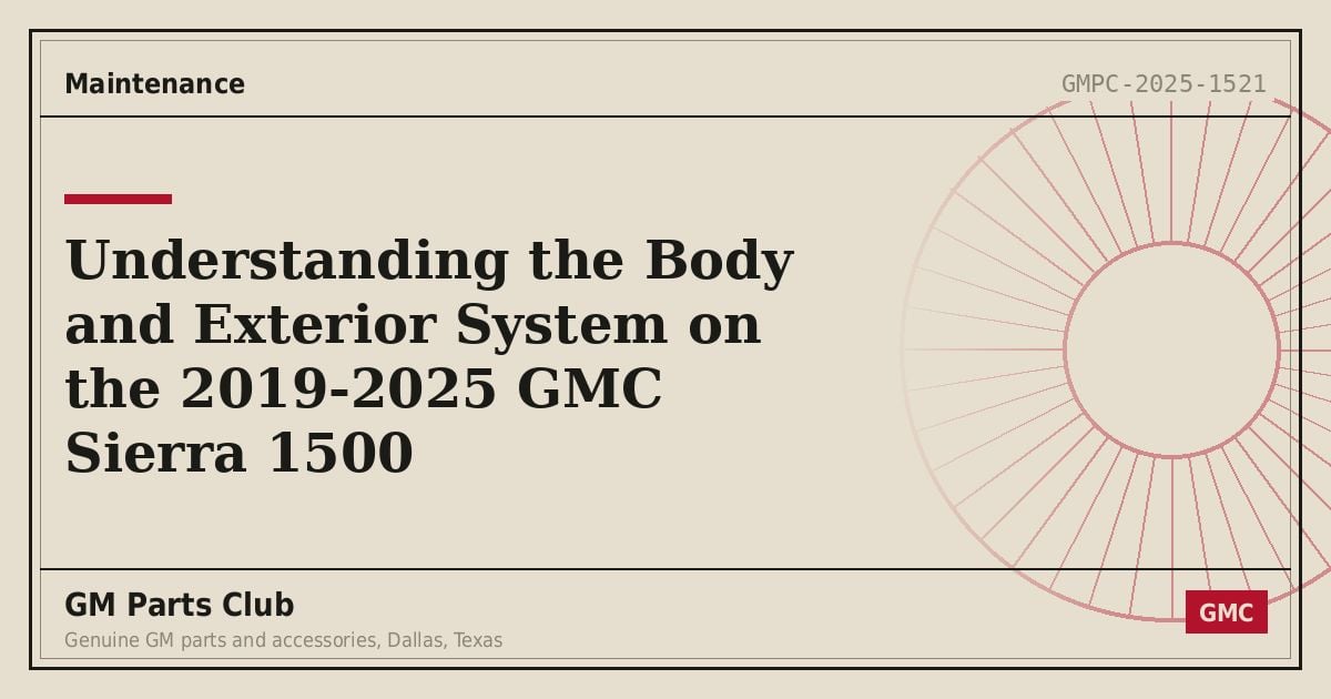Understanding the Body and Exterior System on the 2019-2025 GMC Sierra 1500 - GM Parts Club