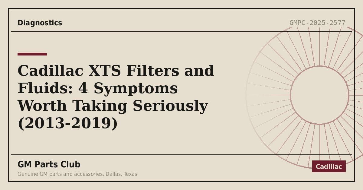 Cadillac XTS Filters and Fluids: 4 Symptoms Worth Taking Seriously (2013-2019) - GM Parts Club