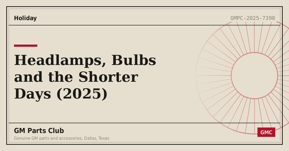 Headlamps, Bulbs and the Shorter Days (2025) - GM Parts Club