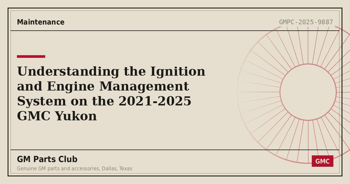 Understanding the Ignition and Engine Management System on the 2021-2025 GMC Yukon - GM Parts Club