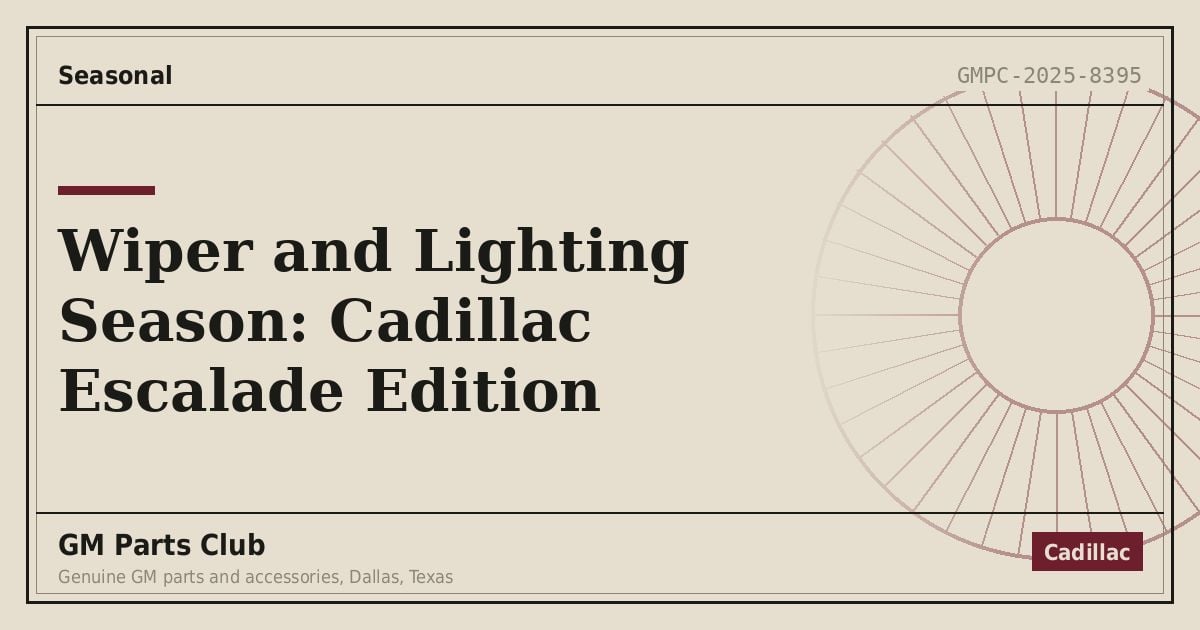 Wiper and Lighting Season: Cadillac Escalade Edition - GM Parts Club