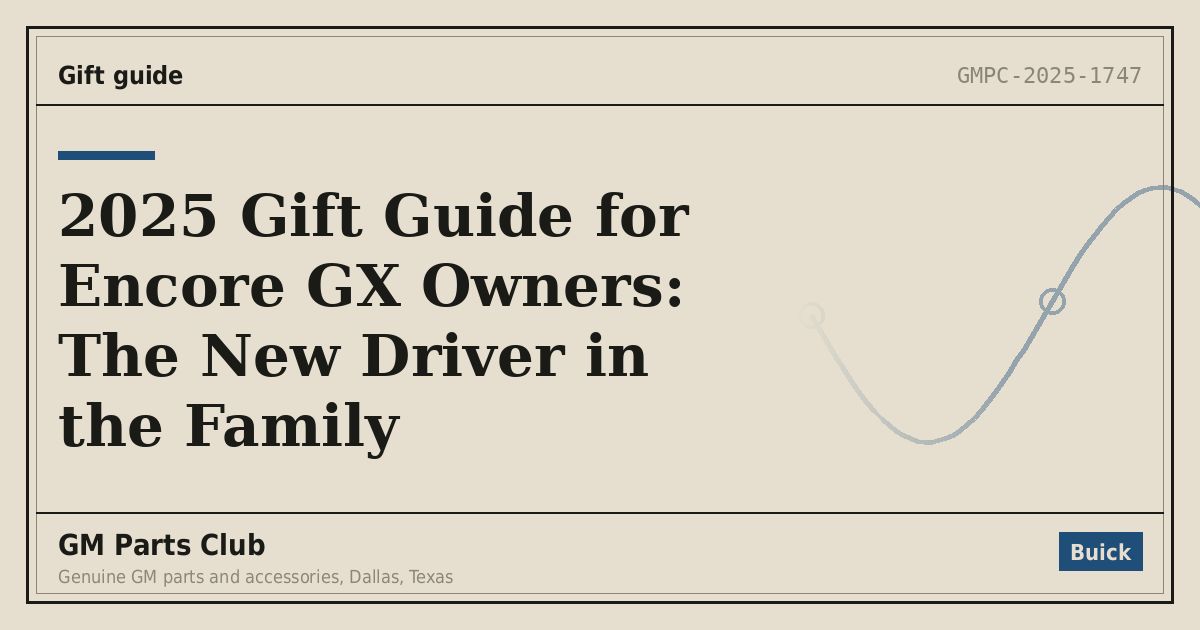 2025 Gift Guide for Encore GX Owners: The New Driver in the Family - GM Parts Club