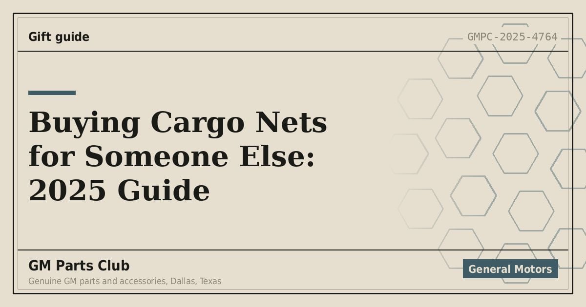 Buying Cargo Nets for Someone Else: 2025 Guide - GM Parts Club