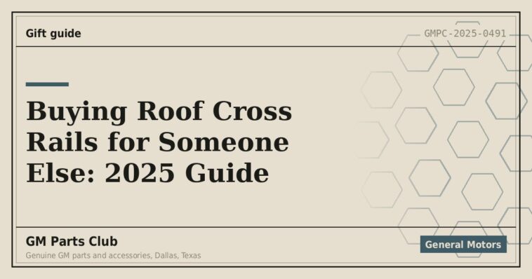 Buying Roof Cross Rails for Someone Else: 2025 Guide - GM Parts Club