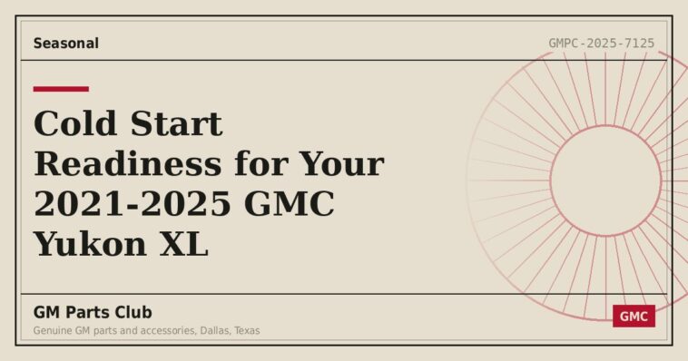 Cold Start Readiness for Your 2021-2025 GMC Yukon XL - GM Parts Club