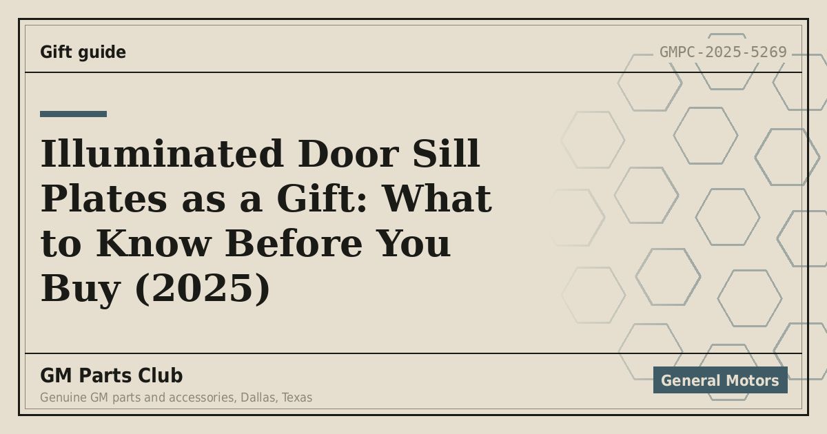 Illuminated Door Sill Plates as a Gift: What to Know Before You Buy (2025) - GM Parts Club