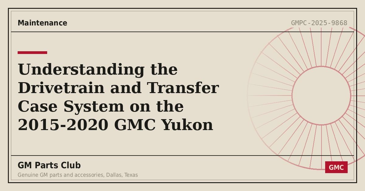 Understanding the Drivetrain and Transfer Case System on the 2015-2020 GMC Yukon - GM Parts Club