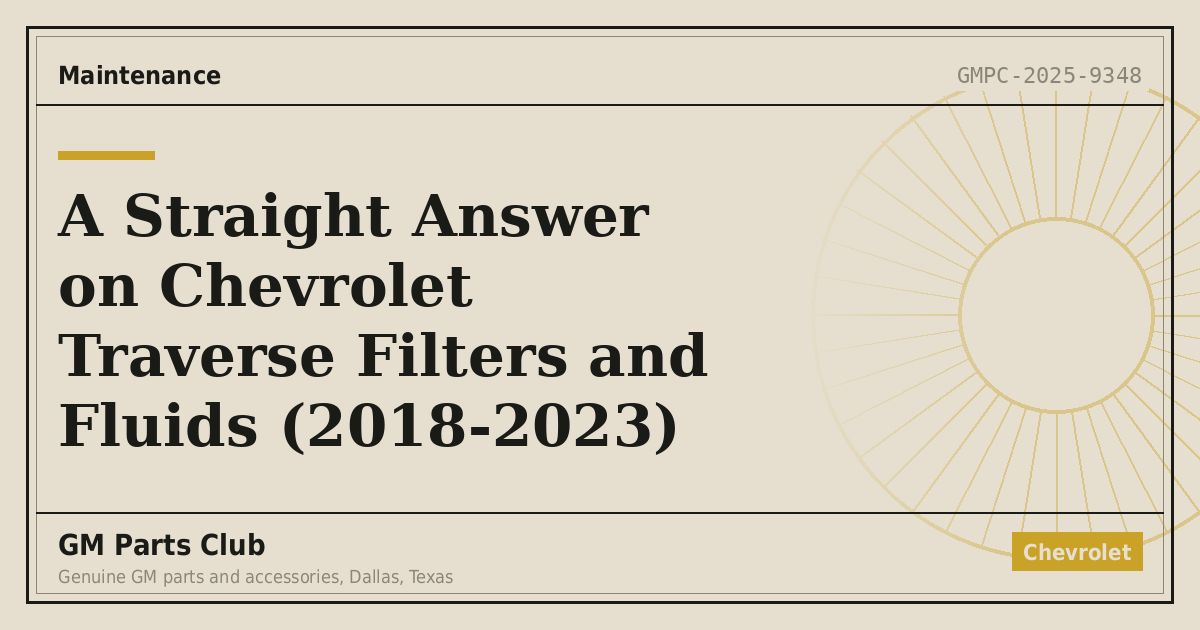 A Straight Answer on Chevrolet Traverse Filters and Fluids (2018-2023) - GM Parts Club