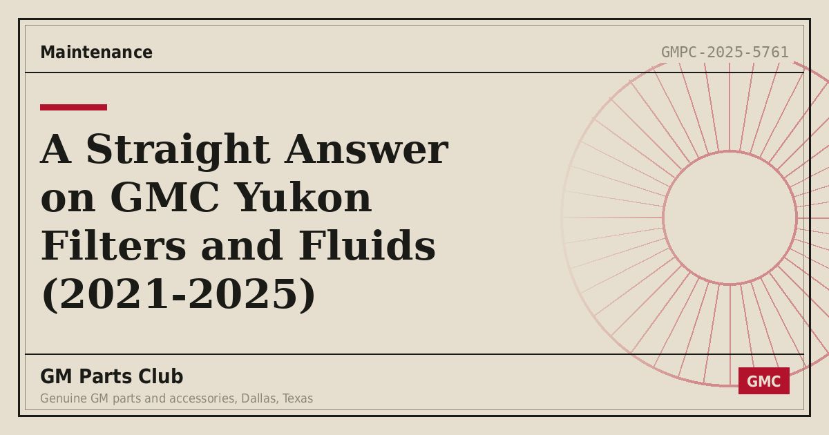 A Straight Answer on GMC Yukon Filters and Fluids (2021-2025) - GM Parts Club
