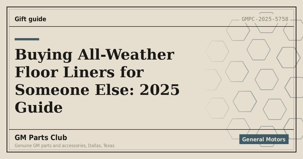 Buying All-Weather Floor Liners for Someone Else: 2025 Guide - GM Parts Club