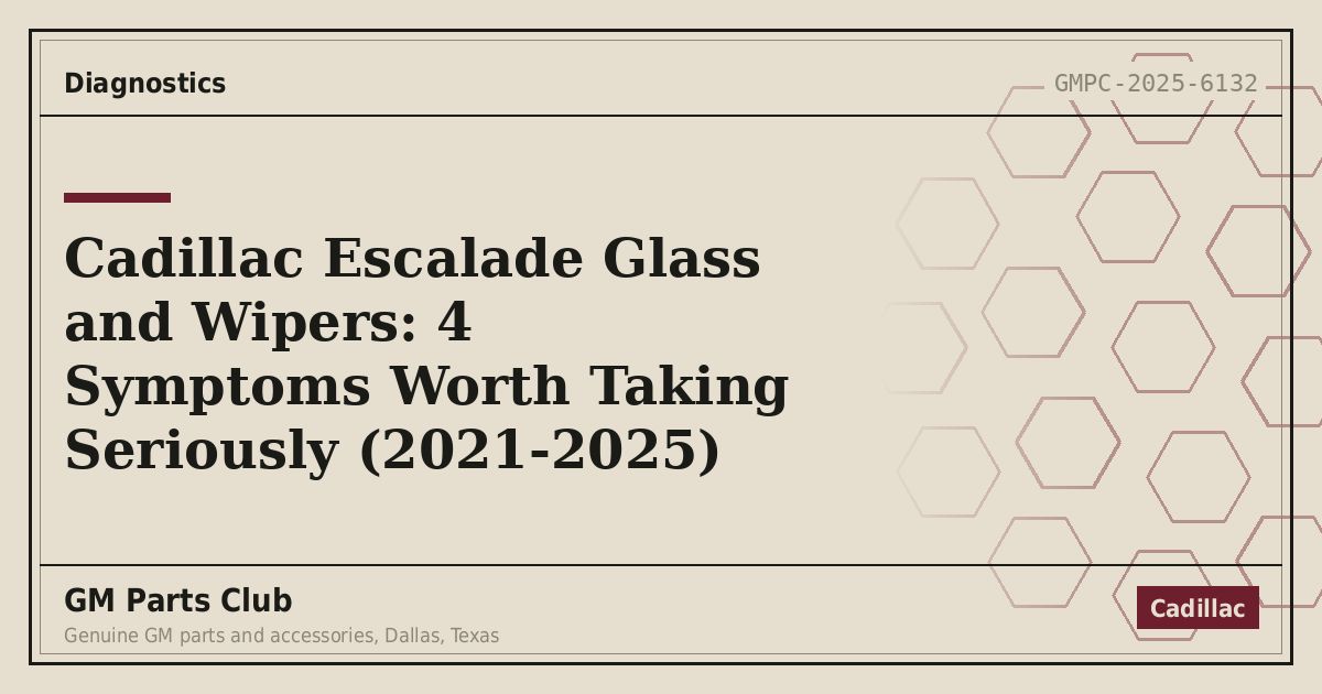 Cadillac Escalade Glass and Wipers: 4 Symptoms Worth Taking Seriously (2021-2025) - GM Parts Club