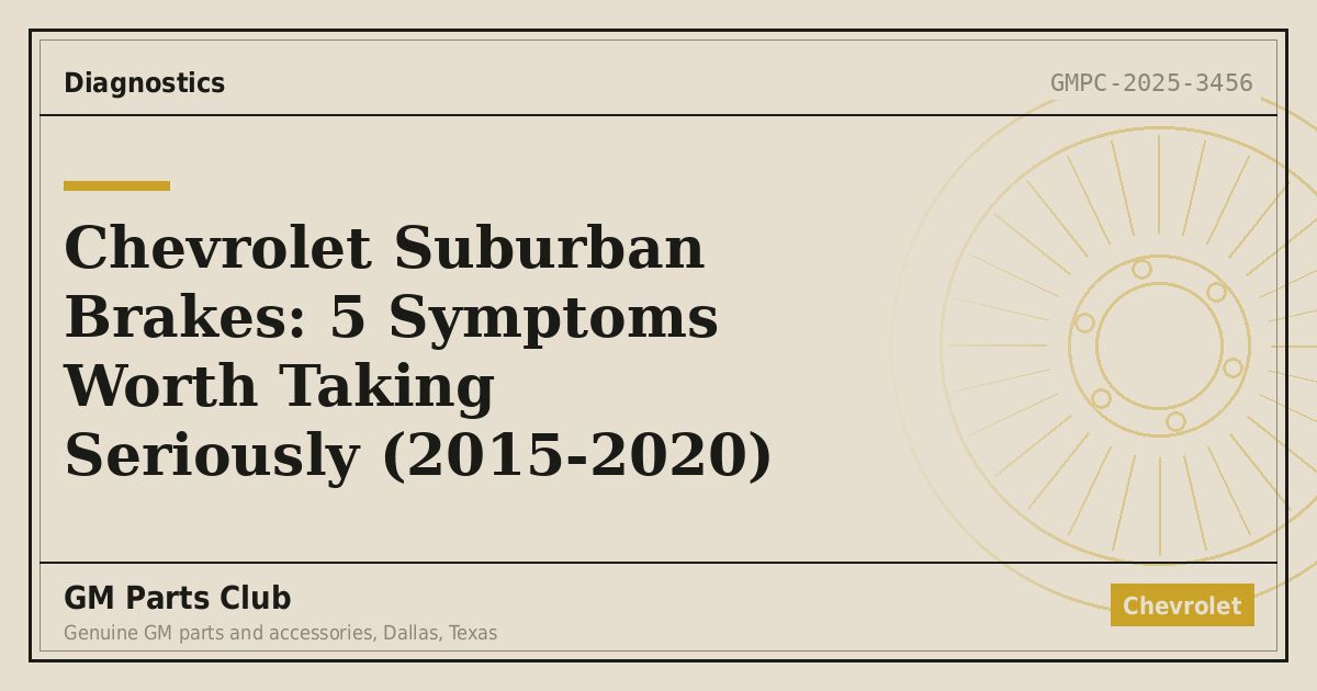 Chevrolet Suburban Brakes: 5 Symptoms Worth Taking Seriously (2015-2020) - GM Parts Club