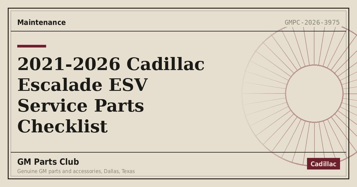 2021-2026 Cadillac Escalade ESV Service Parts Checklist - GM Parts Club