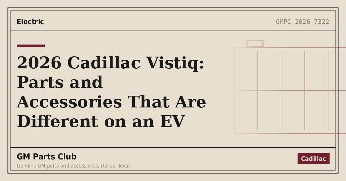 2026 Cadillac Vistiq: Parts and Accessories That Are Different on an EV - GM Parts Club
