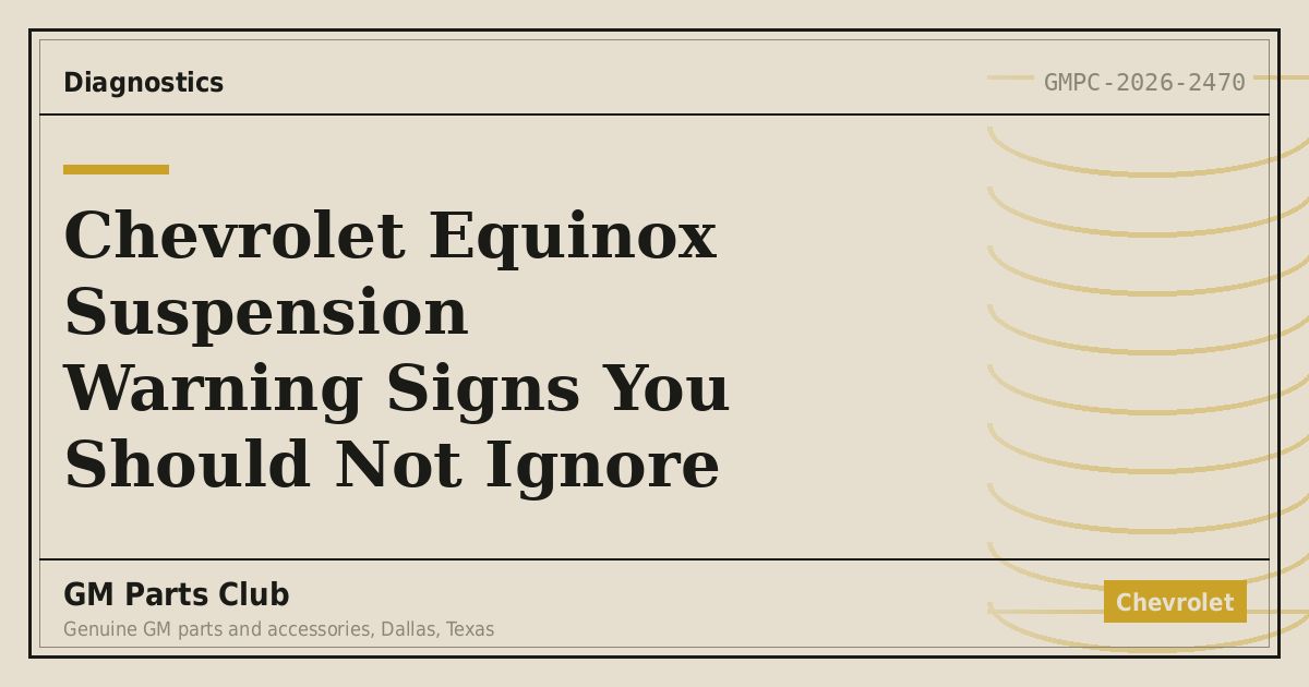 Chevrolet Equinox Suspension Warning Signs You Should Not Ignore - GM Parts Club
