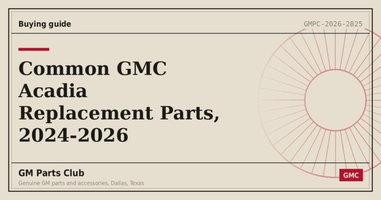 Common GMC Acadia Replacement Parts, 2024-2026 - GM Parts Club