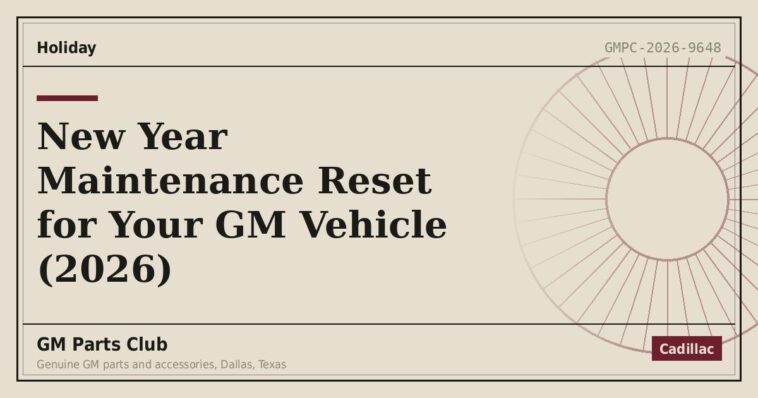 New Year Maintenance Reset for Your GM Vehicle (2026) - GM Parts Club