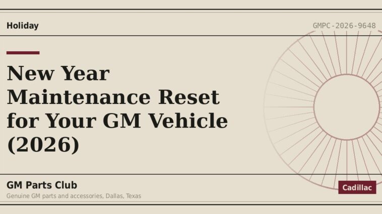 New Year Maintenance Reset for Your GM Vehicle (2026) - GM Parts Club