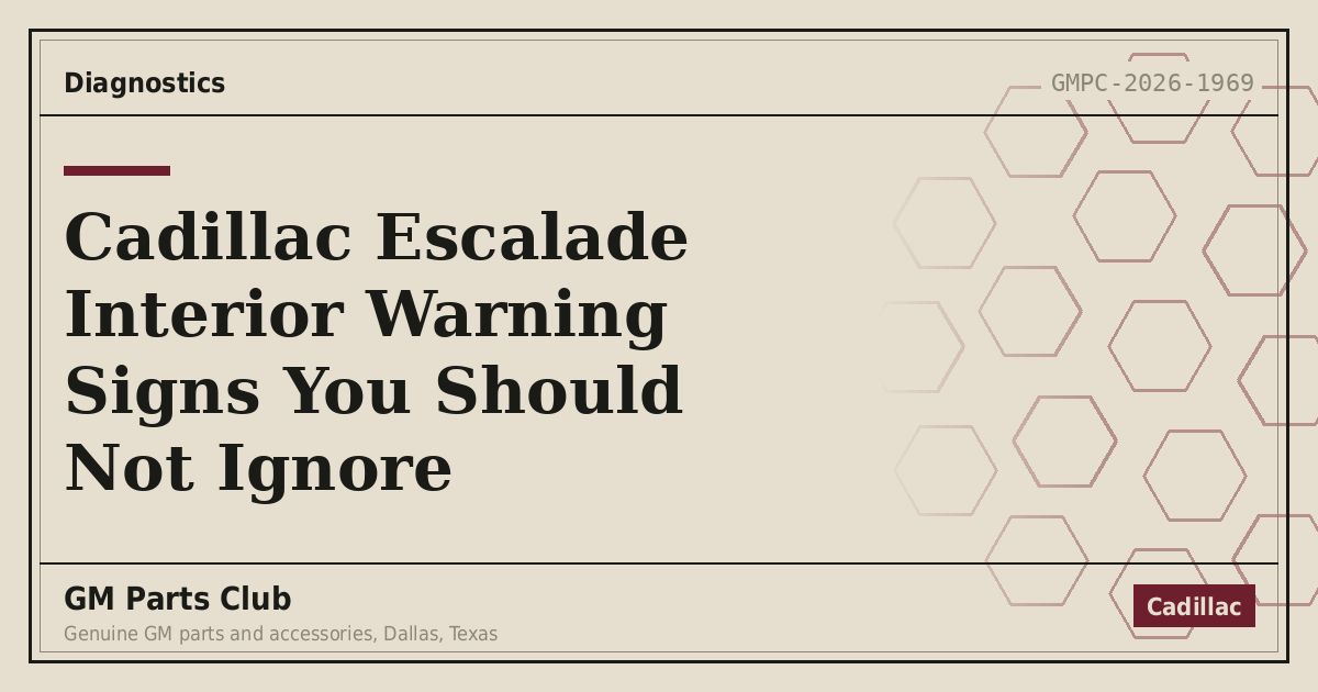 Cadillac Escalade Interior Warning Signs You Should Not Ignore - GM Parts Club