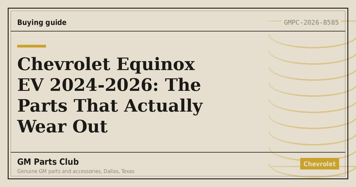 Chevrolet Equinox EV 2024-2026: The Parts That Actually Wear Out - GM Parts Club