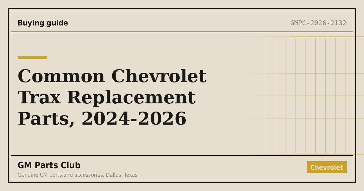 Common Chevrolet Trax Replacement Parts, 2024-2026 - GM Parts Club