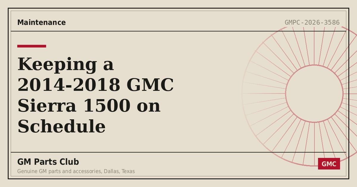Keeping a 2014-2018 GMC Sierra 1500 on Schedule - GM Parts Club
