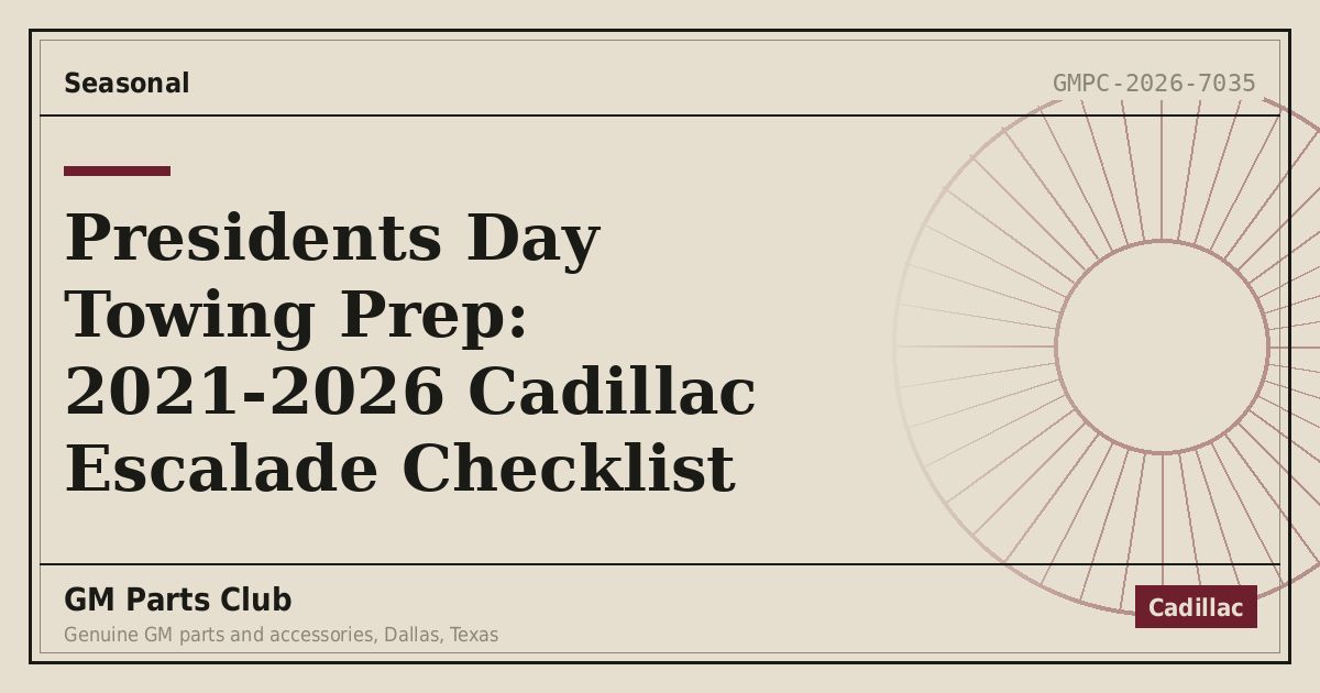 Presidents Day Towing Prep: 2021-2026 Cadillac Escalade Checklist - GM Parts Club