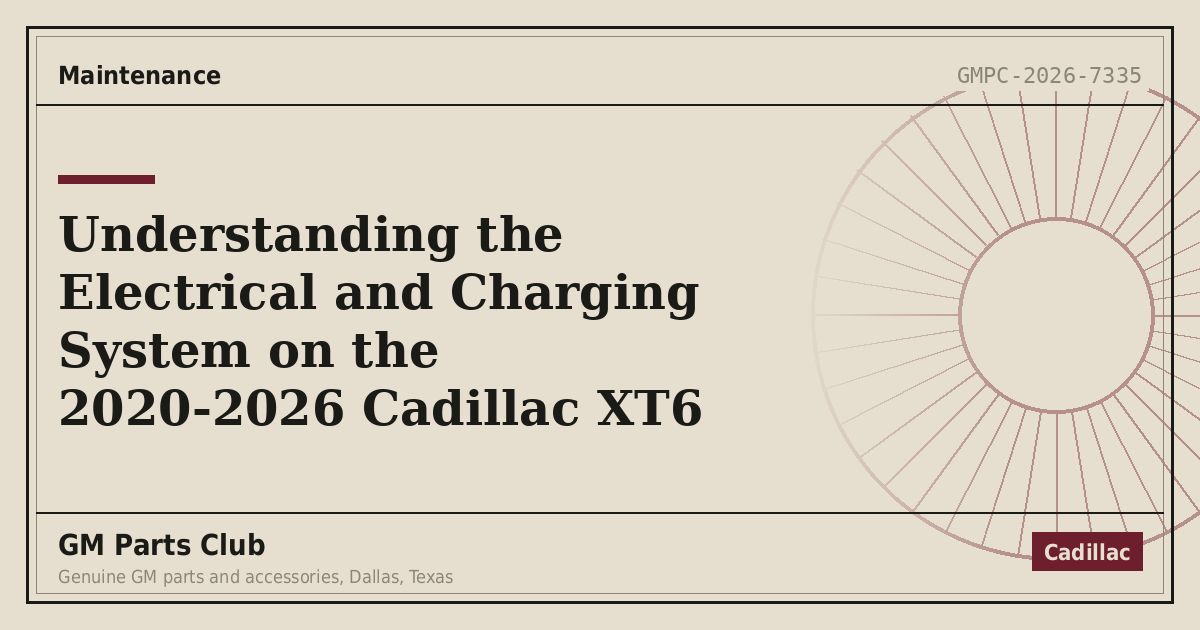 Understanding the Electrical and Charging System on the 2020-2026 Cadillac XT6 - GM Parts Club