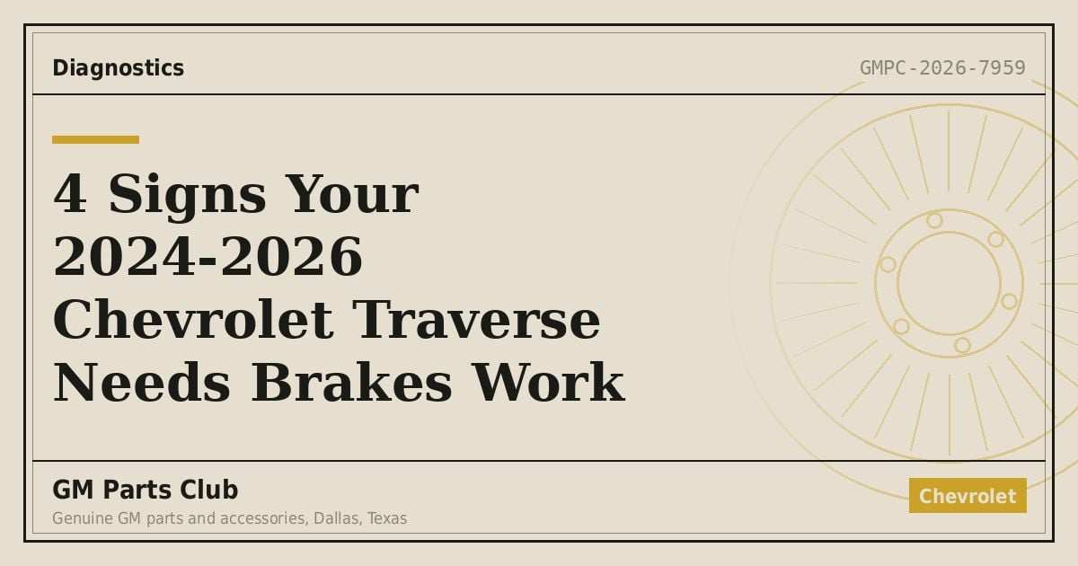4 Signs Your 2024-2026 Chevrolet Traverse Needs Brakes Work - GM Parts Club