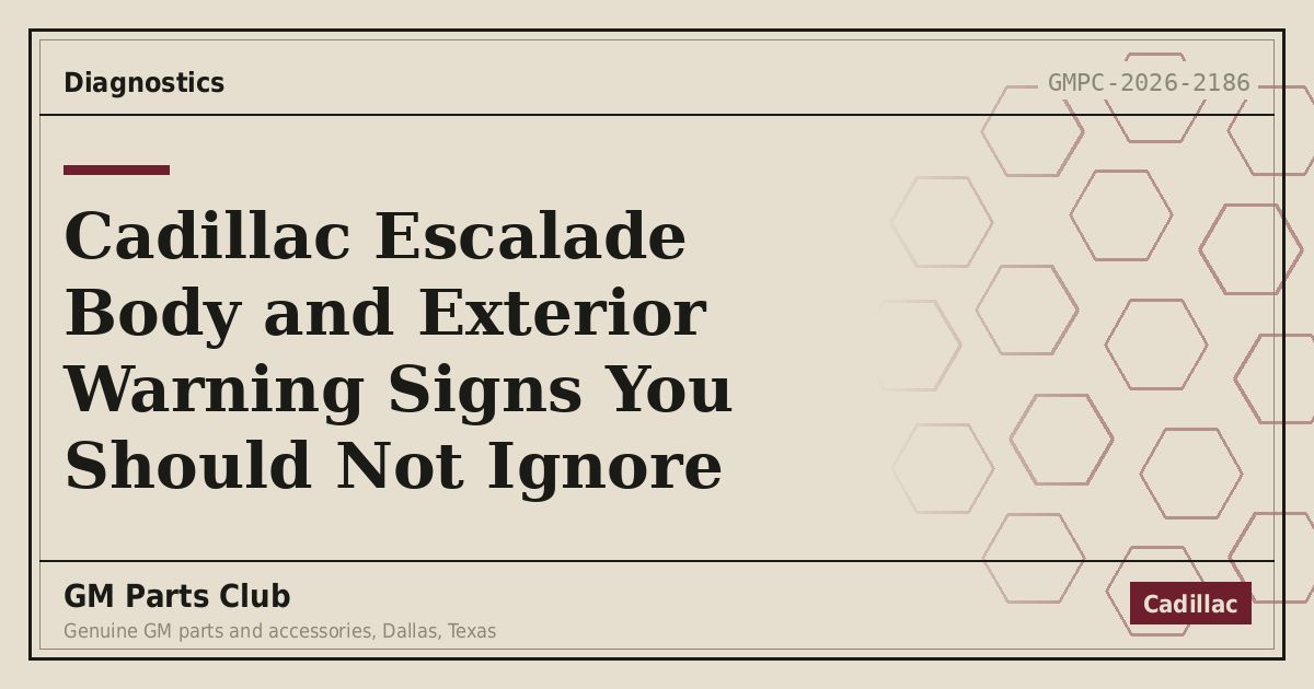 Cadillac Escalade Body and Exterior Warning Signs You Should Not Ignore - GM Parts Club