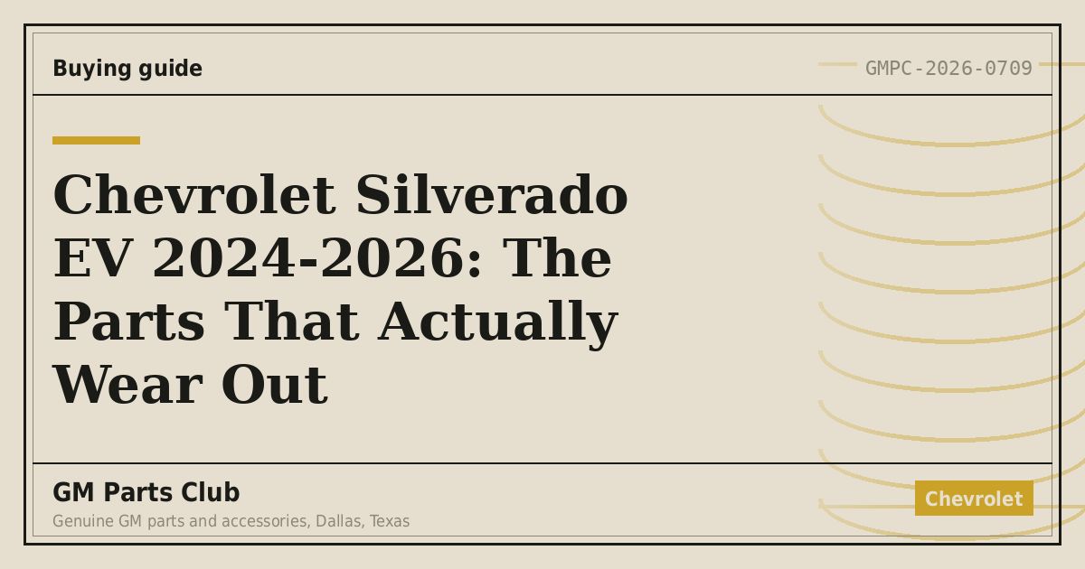 Chevrolet Silverado EV 2024-2026: The Parts That Actually Wear Out - GM Parts Club
