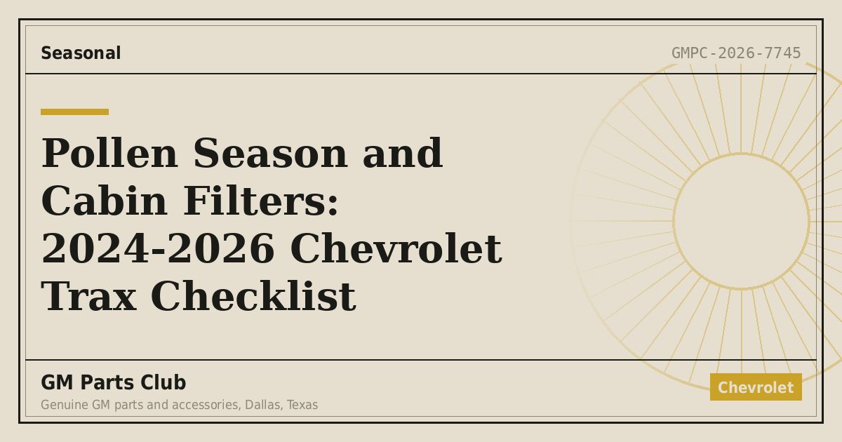 Pollen Season and Cabin Filters: 2024-2026 Chevrolet Trax Checklist - GM Parts Club
