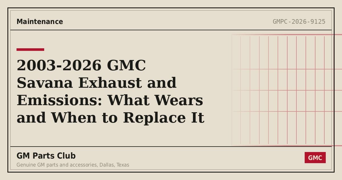 2003-2026 GMC Savana Exhaust and Emissions: What Wears and When to Replace It - GM Parts Club