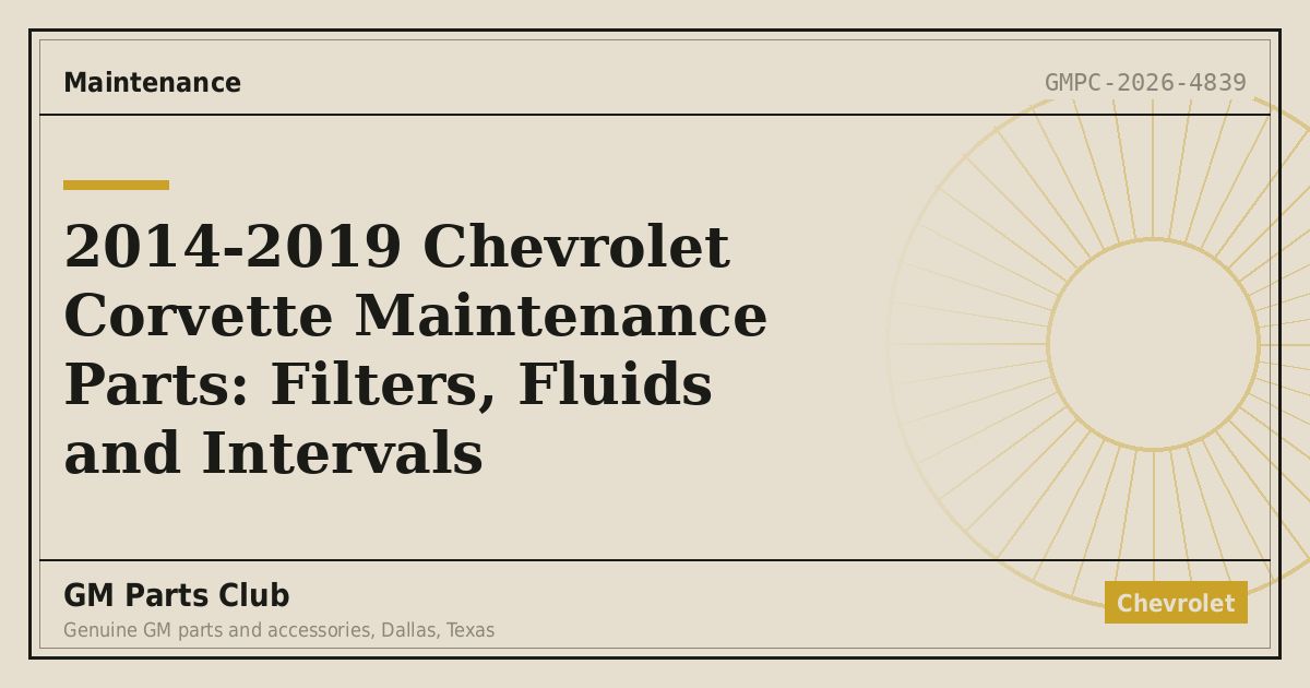 2014-2019 Chevrolet Corvette Maintenance Parts: Filters, Fluids and Intervals - GM Parts Club