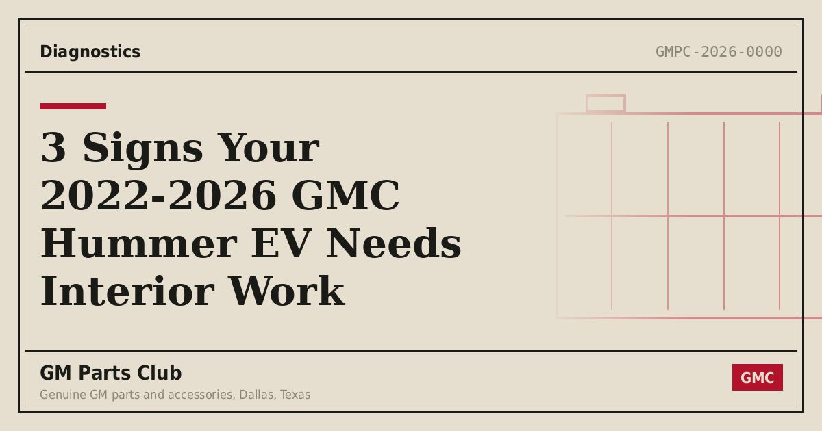 3 Signs Your 2022-2026 GMC Hummer EV Needs Interior Work - GM Parts Club